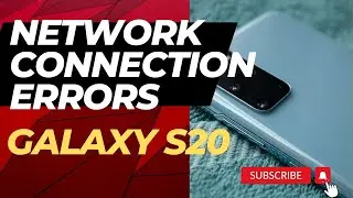 How to fix Galaxy S20 Network Connection Errors