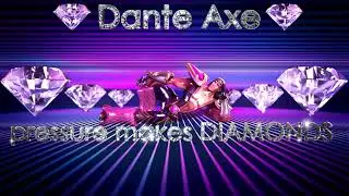 Dante Axe - Pressure makes diamonds