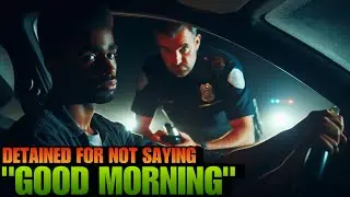 Cop Detains Black Man For Not Saying Good Morning