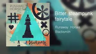 Runaway Horses - Bitter steampunk fairytale (downtempo)