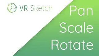 How to Pan, Scale and Rotate in VR Sketch