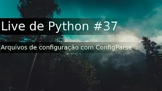 Live de Python #37 - Arquivos de configuração com ConfigParser