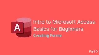 Introduction to Microsoft Access 2019 - Creating Forms