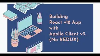 Building React v18 App with Apollo Client v3. (No REDUX)