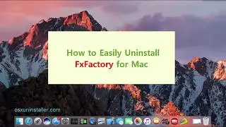 How to Easily Uninstall FxFactory for Mac