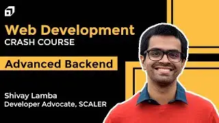 Web Development Full Course | Module 5 - Advanced Backend Development | Node.js | Expressjs @SCALER​