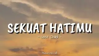 Sekuat  Hatimu - Last Child || (Lirik Lagu)