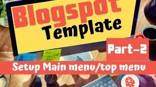 How to setup main menu on blogspot (Part 2)? | Bangla tutorial | App Bangla intro