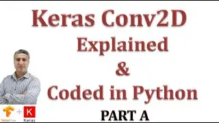 Understanding Keras Conv2D layer: 2D Convolution Clearly Explained & Implemented with Python Part A