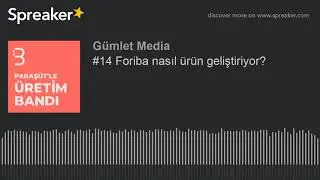 #14 Foriba nasıl ürün geliştiriyor?