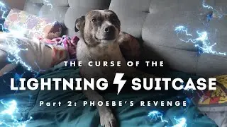 The Curse Of The Lightning Suitcase, Pt. 2 - Phoebe's Revenge