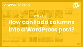 How to Add Columns to WordPress Posts | WordPress Tutorial