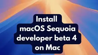 How to install macOS Sequoia developer beta 4 on Mac