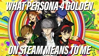 Thoughts on Persona 4 Golden on Steam and the future of Atlus ports.