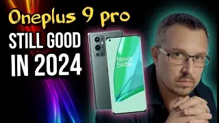 Oneplus 9 pro - still good in 2024?