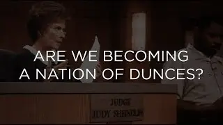 Are We Becoming a Nation of Dunces?