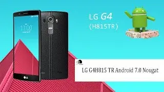 LG G4'e Android 7 (Nougat) Nasıl Yüklenir