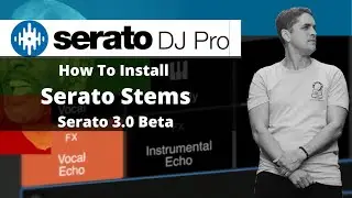 How to Install Serato Stems - The Ultimate Guide To Serato 3.0 Beta