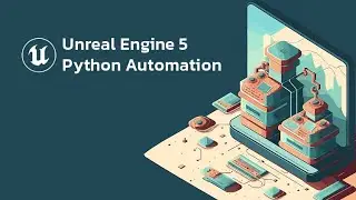 Unreal Engine 5 Python Automation Course Overview