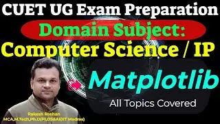 CUET UG Computer Science Exam #27 : Plotting Data Using Matplotlib | All Topics Covered