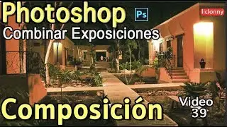 Tutorial Composición  Photoshop No. 39. Combinar exposiciones Interiores y Exteriores. liclonny
