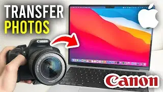 How To Transfer Photos From Canon Camera To Mac - Full Guide