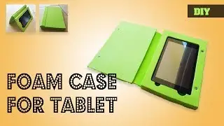 Foam case for a tablet - Easy DIY tablet case