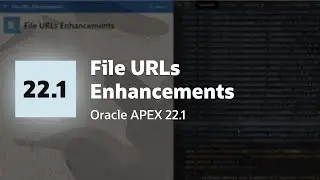 File URLs Enhancements in Oracle APEX 22.1