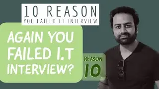 Why you got failed during of I.T interview | 10 Reason you got failed I.T Interview