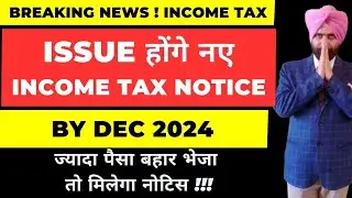 New Income Tax Notice will be issued Till Dec 2024 I Sent money Abroad i CA Satbir singh