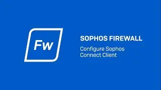 Sophos Firewall Configure Sophos Connect Client SSL IPsec VPN Client