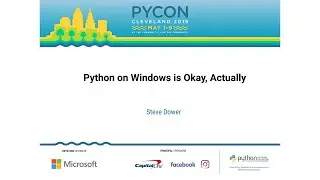 Steve Dower - Python on Windows is Okay, Actually - PyCon 2019