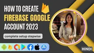 Create Firebase Account with complete setup in 2023