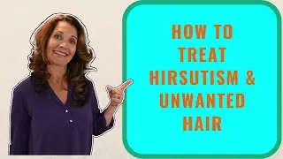 How To Treat Hirsutism & Unwanted Hair