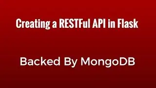Creating a MongoDB-Backed RESTFul API With Python and Flask