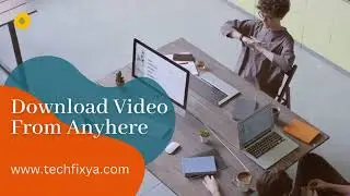 Steps to Download Video From Anywhere on computer