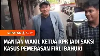 Mantan Wakil Ketua KPK Diperiksa Sebagai Saksi Kasus Pemerasan oleh Firli Bahuri | Liputan 6