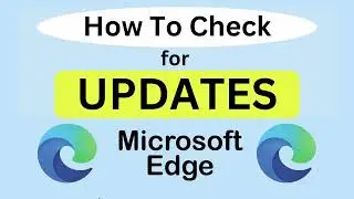 How To Manually Check For Updates In The Microsoft Edge Web Browser | PC | *2024