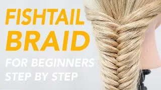 How to Fishtail Braid For Beginners - Easy & Simple Step by Step Guide For Complete Beginners