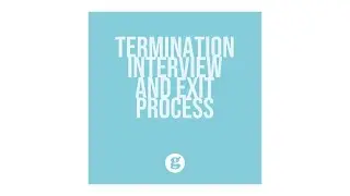 The Termination Interview and Exit Process