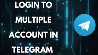 Telegram Multiple Login: How to Login to Multiple Account in Telegram?