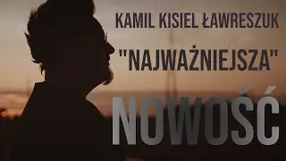 Kamil Kisiel Ławreszuk - Najważniejsza (Official Video) 2020