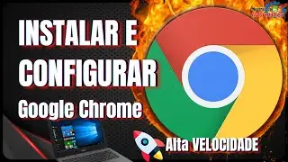 COMO INSTALAR E CONFIGURAR O GOOGLE CHROME NO PC (Grátis)