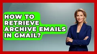 How To Retrieve Archive Emails In Gmail? - TheEmailToolbox.com