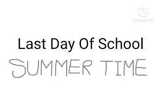 It's a Last Day At School, Summer Time.