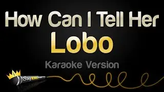 Lobo - How Can I Tell Her (Karaoke Version)