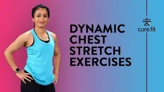 Dynamic Chest Stretch by Cult Fit | Dynamic Stretching | Warm Up Exercises| Cult Fit | Cure Fit