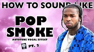 How to Sound Like POP SMOKE - "What You Know Bout Love" Autotune Vocal Effect