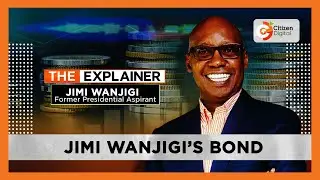 The Explainer | Jimi Wanjigi explains why 'Ruto must go'