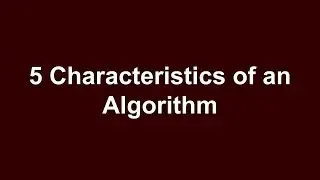 5 Characteristics of an Algorithm